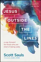 Jésus hors des sentiers battus : Une voie à suivre pour ceux qui en ont assez de prendre parti - Jesus Outside the Lines: A Way Forward for Those Who Are Tired of Taking Sides