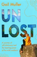 Unlost - Un voyage à la découverte de soi et du pouvoir de guérison de la nature sauvage. - Unlost - A journey of self-discovery and the healing power of the wild outdoors