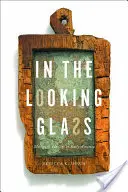 Dans le miroir : Miroirs et identité dans les débuts de l'Amérique - In the Looking Glass: Mirrors and Identity in Early America