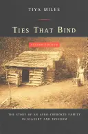 Les liens qui unissent : L'histoire d'une famille afro-cherokee dans l'esclavage et la liberté - Ties That Bind: The Story of an Afro-Cherokee Family in Slavery and Freedom