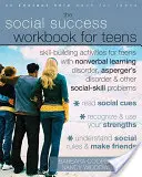 The Social Success Workbook for Teens : Activités de développement des compétences pour les adolescents souffrant de troubles d'apprentissage non verbaux, du syndrome d'Asperger et d'autres handicaps sociaux. - The Social Success Workbook for Teens: Skill-Building Activities for Teens with Nonverbal Learning Disorder, Asperger's Disorder, and Other Social-Ski