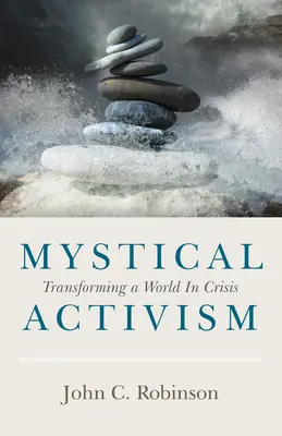 Activisme mystique : Transformer un monde en crise - Mystical Activism: Transforming a World in Crisis