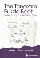 Le livre des puzzles Tangram : Une nouvelle approche des pièces classiques - Tangram Puzzle Book, The: A New Approach to the Classic Pieces