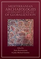 Archéologies méditerranéennes de l'insularité à l'ère de la mondialisation - Mediterranean Archaeologies of Insularity in an Age of Globalization