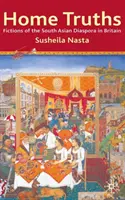 Home Truths : Fictions de la diaspora sud-asiatique en Grande-Bretagne - Home Truths: Fictions of the South Asian Diaspora in Britain