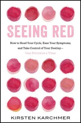 Voir rouge : Le seul livre que chaque femme doit lire. Période. - Seeing Red: The One Book Every Woman Needs to Read. Period.