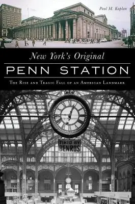 L'originale Penn Station de New York : L'ascension et la chute tragique d'un monument américain - New York's Original Penn Station: The Rise and Tragic Fall of an American Landmark