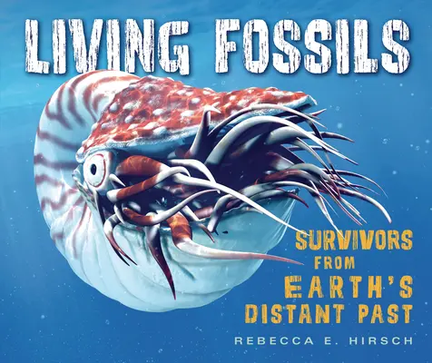 Fossiles vivants : Les survivants du passé lointain de la Terre - Living Fossils: Survivors from Earth's Distant Past