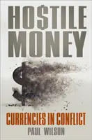 L'argent hostile : Monnaies en conflit - Hostile Money: Currencies in Conflict