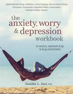 Le manuel de l'anxiété, de l'inquiétude et de la dépression - The Anxiety, Worry & Depression Workbook