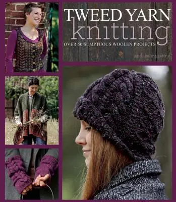 Tweed Yarn Knitting : Plus de 50 somptueux projets en laine - Tweed Yarn Knitting: Over 50 Sumptuous Woolen Projects