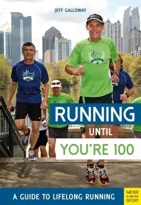 Running Until You're 100 : A Guide to Lifelong Running (Cinquième édition, Cinquième) - Running Until You're 100: A Guide to Lifelong Running (Fifth Edition, Fifth)