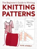 Écrire des modèles de tricot - Apprenez à écrire des modèles que d'autres peuvent tricoter - Writing Knitting Patterns - Learn to Write Patterns Others Can Knit