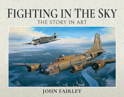 Combattre dans le ciel : l'histoire dans l'art - Fighting in the Sky: The Story in Art