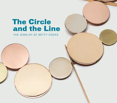 Le cercle et la ligne : Les bijoux de Betty Cooke - The Circle and the Line: The Jewelry of Betty Cooke