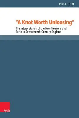 Un nœud qui mérite d'être dénoué : L'interprétation des nouveaux cieux et de la nouvelle terre dans l'Angleterre du XVIIe siècle - A Knot Worth Unloosing: The Interpretation of the New Heavens and Earth in Seventeenth-Century England