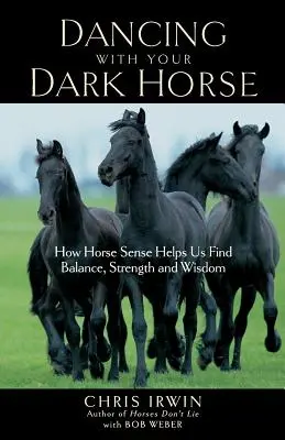 Danser avec son cheval noir : Comment le sens du cheval nous aide à trouver l'équilibre, la force et la sagesse - Dancing with Your Dark Horse: How Horse Sense Helps Us Find Balance, Strength, and Wisdom