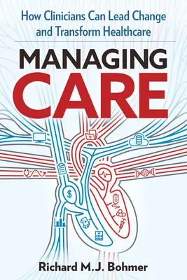 Managing Care : Diriger le changement clinique et transformer les soins de santé - Managing Care: Leading Clinical Change and Transforming Healthcare