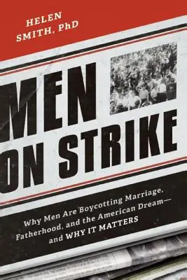 Les hommes en grève : Pourquoi les hommes boycottent le mariage, la paternité et le rêve américain - et pourquoi c'est important - Men on Strike: Why Men Are Boycotting Marriage, Fatherhood, and the American Dream - and Why It Matters