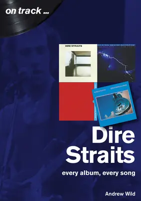 Dire Straits : Chaque album, chaque chanson - Dire Straits: Every Album, Every Song