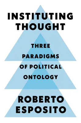 Instituer la pensée : Trois paradigmes de l'ontologie politique - Instituting Thought: Three Paradigms of Political Ontology