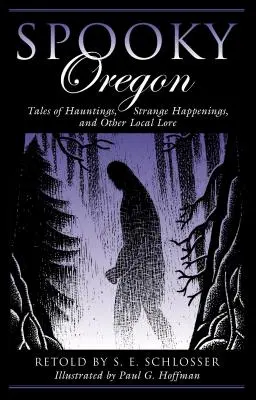 L'Oregon sinistre : Histoires de hantises, d'événements étranges et d'autres histoires locales - Spooky Oregon: Tales of Hauntings, Strange Happenings, and Other Local Lore