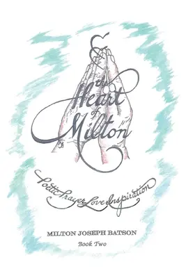 Le cœur de Milton : Prière poétique, amour, inspiration - Livre 2 - The Heart of Milton: Poetic Prayer, Love, Inspiration - Book 2