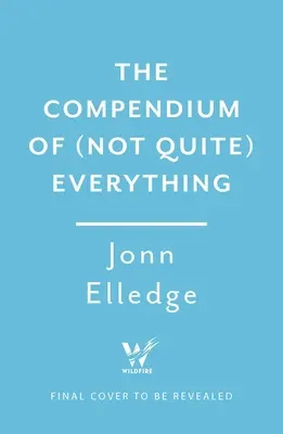 Le compendium de (pas tout à fait) tout : tous les faits que vous ne saviez pas que vous vouliez savoir - The Compendium of (Not Quite) Everything: All the Facts You Didn't Know You Wanted to Know