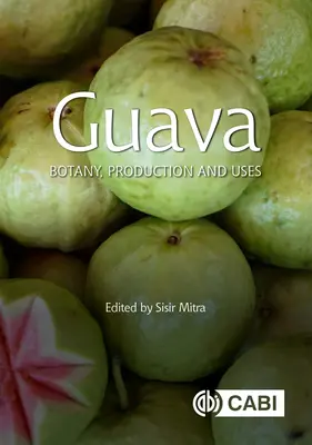 Goyave : Botanique, production et utilisations - Guava: Botany, Production and Uses
