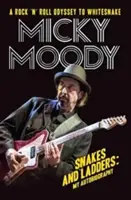 Micky Moody - Serpents et échelles : Mon autobiographie - Micky Moody - Snakes and Ladders: My Autobiography