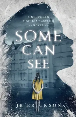 Certains peuvent voir : Un roman de l'asile du nord du Michigan - Some Can See: A Northern Michigan Asylum Novel