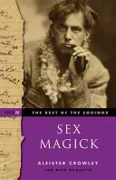 Le meilleur de l'Équinoxe, la magie sexuelle : Volume III - The Best of the Equinox, Sex Magick: Volume III