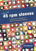 UK 45 Rpm Sleeves - A Collector's Guide To 7' Record Company Sleeves (en anglais) - UK 45 Rpm Sleeves - A Collector's Guide To 7' Record Company Sleeves