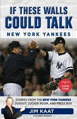 Si ces murs pouvaient parler : Les Yankees de New York : Histoires du vestiaire et de la tribune de presse des Yankees de New York - If These Walls Could Talk: New York Yankees: Stories from the New York Yankees Dugout, Locker Room, and Press Box