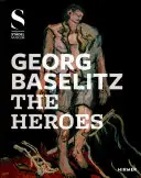 Georg Baselitz : Les héros - Georg Baselitz: The Heroes