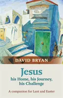 Jésus - Sa maison, son voyage, son défi - Un compagnon pour le carême et Pâques - Jesus - His Home, His Journey, His Challenge - A Companion For Lent And Easter