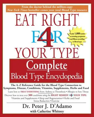 Eat Right 4 Your Type Complete Blood Type Encyclopedia (Encyclopédie complète des groupes sanguins) : Le guide de référence de A à Z sur le lien entre le groupe sanguin et les symptômes, les maladies, les affections, les vitamines, etc. - Eat Right 4 Your Type Complete Blood Type Encyclopedia: The A-Z Reference Guide for the Blood Type Connection to Symptoms, Disease, Conditions, Vitami