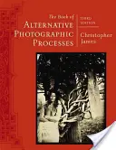 Le livre des procédés photographiques alternatifs - The Book of Alternative Photographic Processes