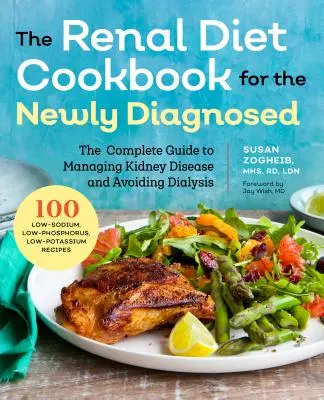 Renal Diet Cookbook for the Newly Diagnosed (Livre de cuisine de régime rénal pour les personnes nouvellement diagnostiquées) : Le guide complet pour gérer la maladie rénale et éviter la dialyse - Renal Diet Cookbook for the Newly Diagnosed: The Complete Guide to Managing Kidney Disease and Avoiding Dialysis