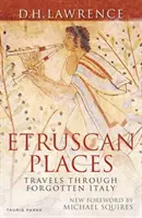 Lieux étrusques : Voyages dans l'Italie oubliée - Etruscan Places: Travels Through Forgotten Italy