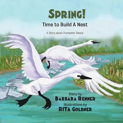 LE PRINTEMPS ! Il est temps de construire un nid, une histoire sur les cygnes trompettes - SPRING! Time to Build a Nest, A Story about Trumpeter Swans