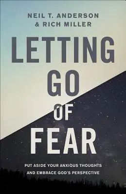 Lâcher prise de la peur : Mettez de côté vos pensées anxieuses et adoptez le point de vue de Dieu - Letting Go of Fear: Put Aside Your Anxious Thoughts and Embrace God's Perspective