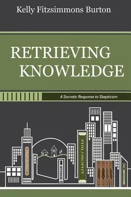 Retrouver la connaissance : Une réponse socratique au scepticisme - Retrieving Knowledge: A Socratic Response to Skepticism