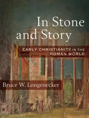 Dans la pierre et l'histoire : Le christianisme primitif dans le monde romain - In Stone and Story: Early Christianity in the Roman World