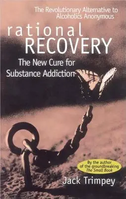 Rational Recovery : Le nouveau remède à la toxicomanie - Rational Recovery: The New Cure for Substance Addiction