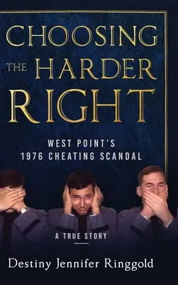 Choisir la droite la plus dure : Le scandale de la tricherie à West Point en 1976 - Choosing the Harder Right: West Point's 1976 Cheating Scandal