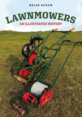 Tondeuses à gazon : Une histoire illustrée - Lawnmowers: An Illustrated History