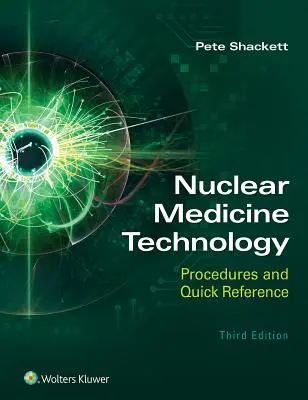Technologie de la médecine nucléaire : Procédures et références rapides - Nuclear Medicine Technology: Procedures and Quick Reference
