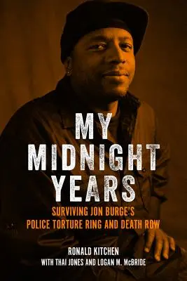 Mes années de minuit : Survivre au réseau de torture de la police et au couloir de la mort de Jon Burge - My Midnight Years: Surviving Jon Burge's Police Torture Ring and Death Row