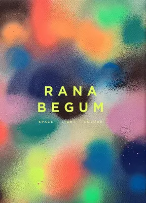 Rana Begum : L'espace, la lumière, la couleur - Rana Begum: Space Light Colour